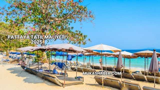 Pattaya Tatil Maliyeti 2025