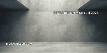 Perde Beton Maliyeti 2025