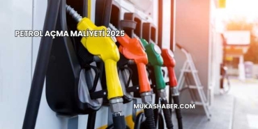 Petrol Açma Maliyeti 2025