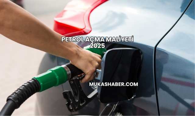 Petrol Açma Maliyeti 2025