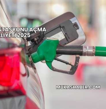 Petrol İstasyonu Açma Maliyeti 2025