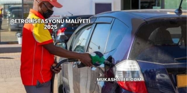 Petrol İstasyonu Maliyeti 2025