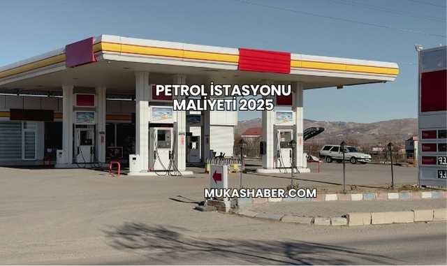 Petrol İstasyonu Maliyeti 2025
