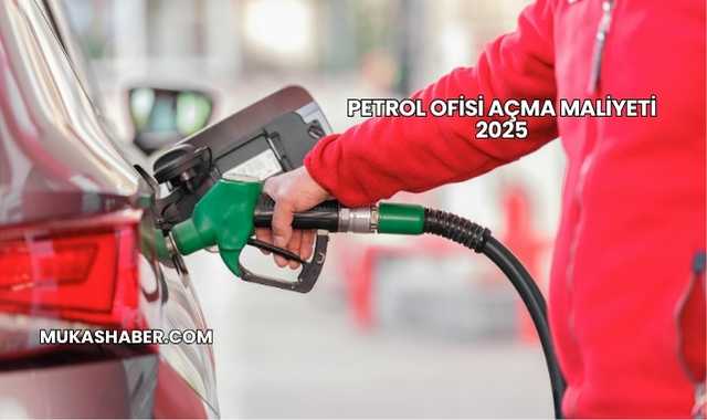 Petrol Ofisi Açma Maliyeti 2025