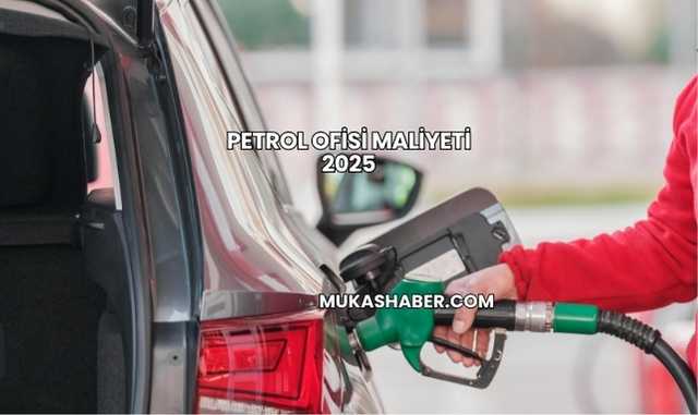 Petrol Ofisi Maliyeti 2025