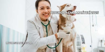 Petshop Açma Maliyeti 2025