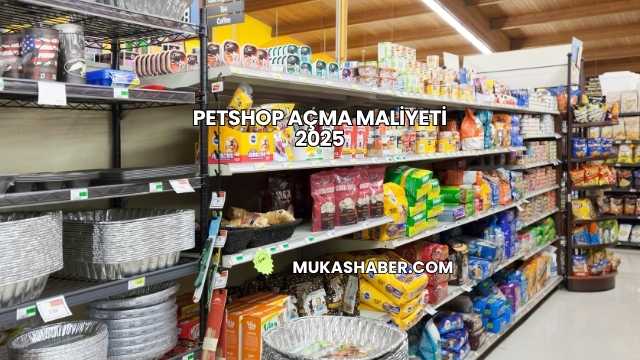 Petshop Açma Maliyeti 2025