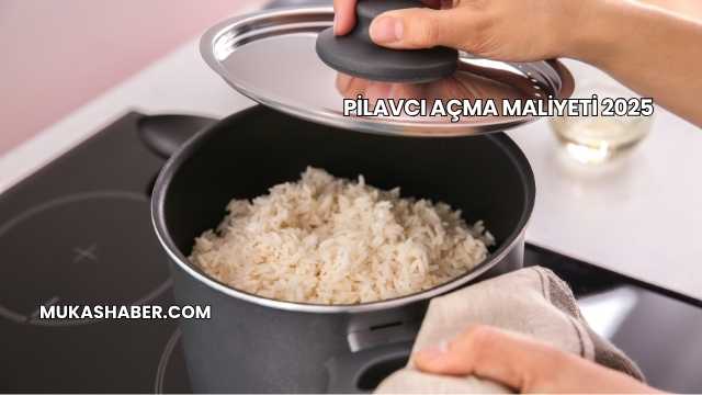 Pilavcı Açma Maliyeti 2025