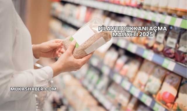 Pilavcı Dükkanı Açma Maliyeti 2025