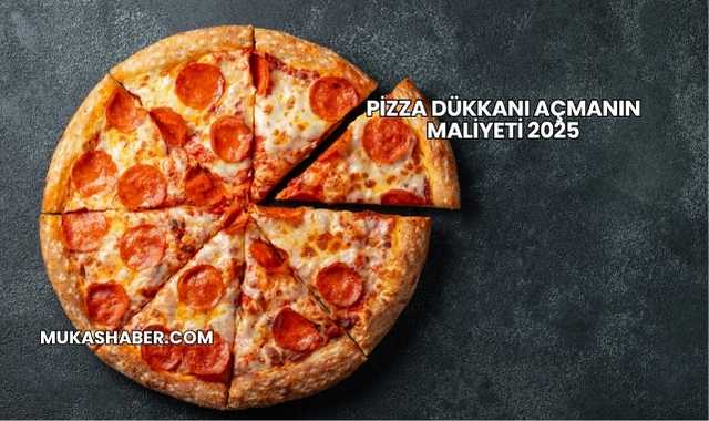 Pizza Dükkanı Açmanın Maliyeti 2025