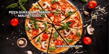 Pizza Dükkanı Açmanın Maliyeti 2025