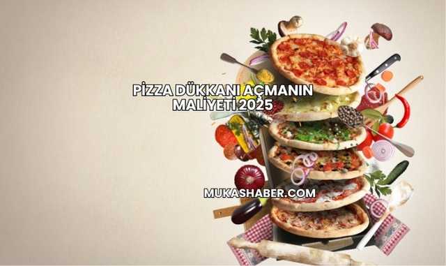 Pizza Dükkanı Açmanın Maliyeti 2025
