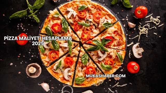Pizza Maliyeti Hesaplama 2025