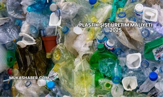 Plastik Şişe Üretim Maliyeti 2025