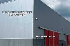 Prefabrik Üretim Tesisi Maliyeti 2025