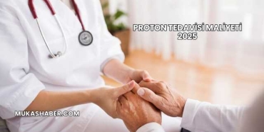 Proton Tedavisi Maliyeti 2025