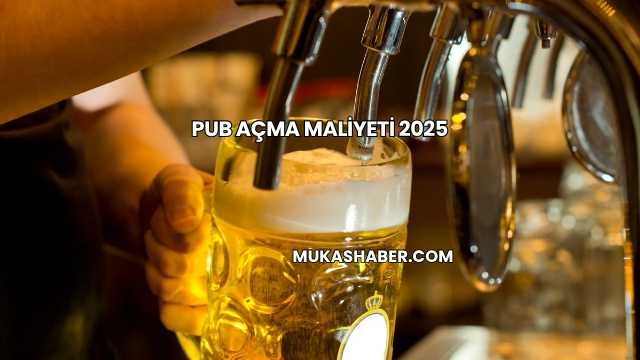 Pub Açma Maliyeti 2025