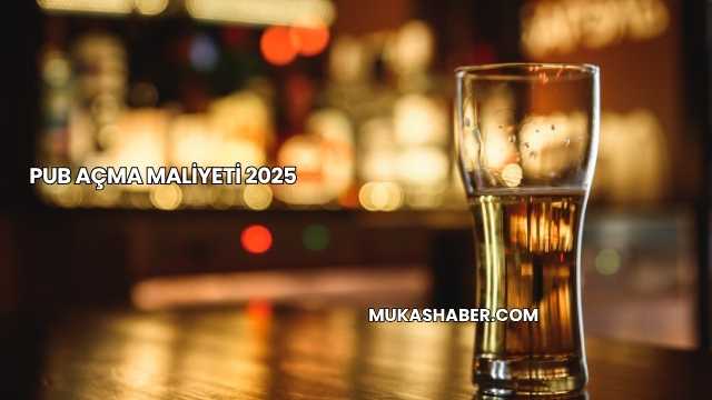 Pub Açma Maliyeti 2025