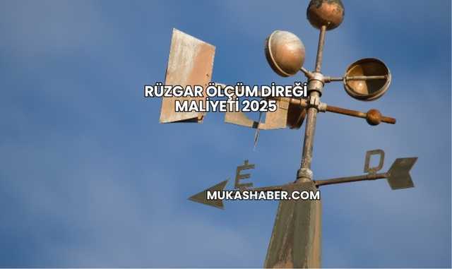 Rüzgar Ölçüm Direği Maliyeti 2025