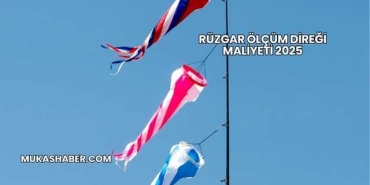 Rüzgar Ölçüm Direği Maliyeti 2025