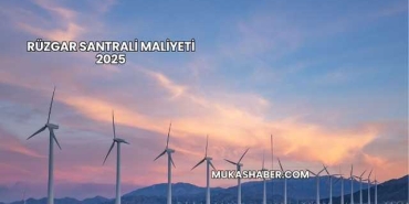 Rüzgar Santrali Maliyeti 2025