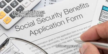 SGK Maliyeti Nasıl Hesaplanır 2025