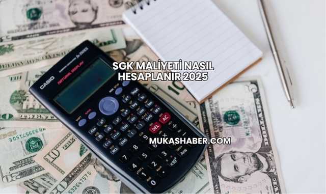 SGK Maliyeti Nasıl Hesaplanır 2025