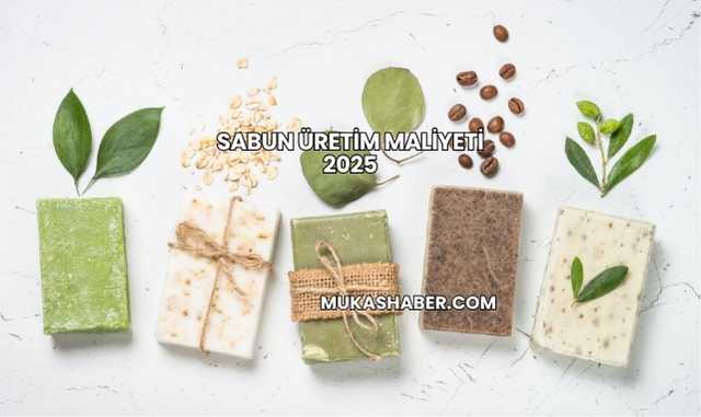 Sabun Üretim Maliyeti 2025