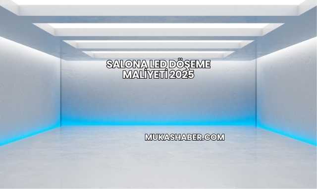 Salona Led Döşeme Maliyeti 2025