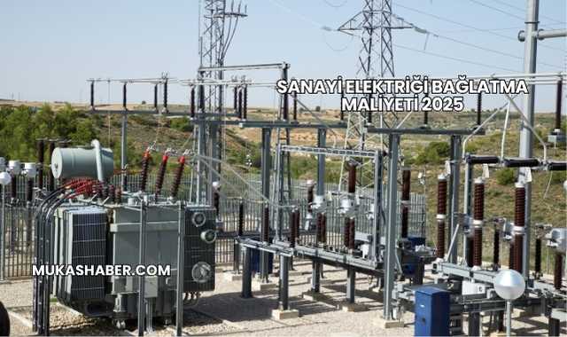 Sanayi Elektriği Bağlatma Maliyeti 2025