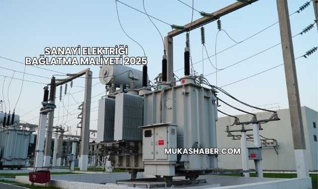 Sanayi Elektriği Bağlatma Maliyeti 2025