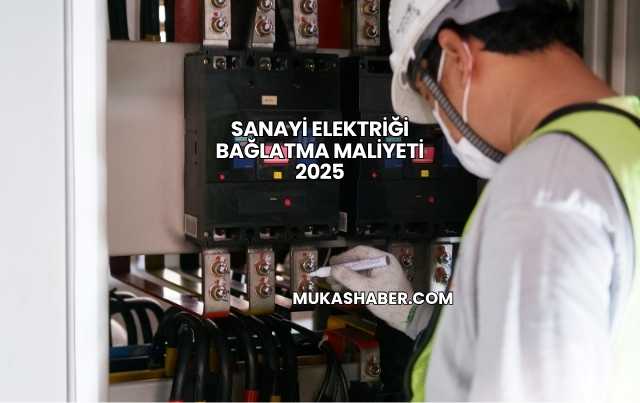Sanayi Elektriği Bağlatma Maliyeti 2025