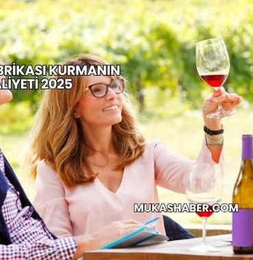 Şarap Fabrikası Kurmanın Maliyeti 2025