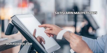 Satışların Maliyeti 2025