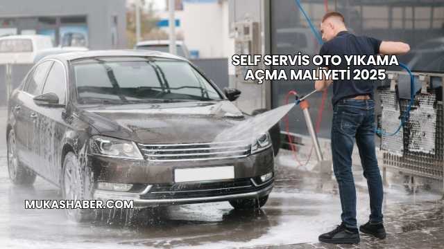 Self Servis Oto Yıkama Açma Maliyeti 2025
