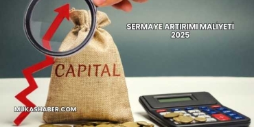 Sermaye Artırımı Maliyeti 2025