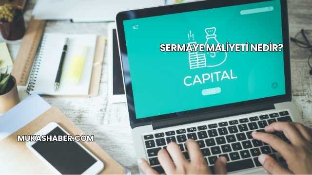 Sermaye Maliyeti Nedir?