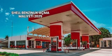 Shell Benzinlik Açma Maliyeti 2025