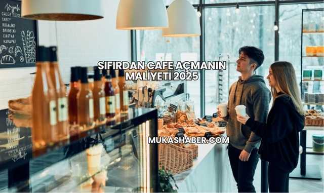 Sıfırdan Cafe Açmanın Maliyeti 2025