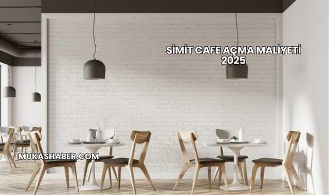 Simit Cafe Açma Maliyeti 2025