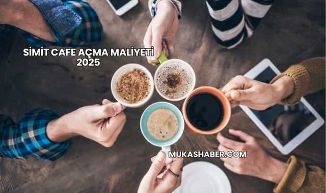 Simit Cafe Açma Maliyeti 2025