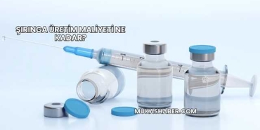 Şırınga Üretim Maliyeti Ne Kadar?