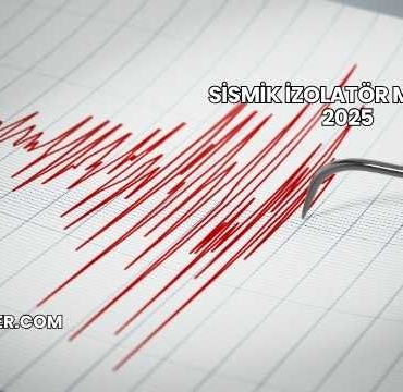 Sismik İzolatör Maliyeti 2025
