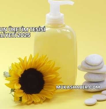 Sıvı Sabun Üretim Tesisi Maliyeti 2025