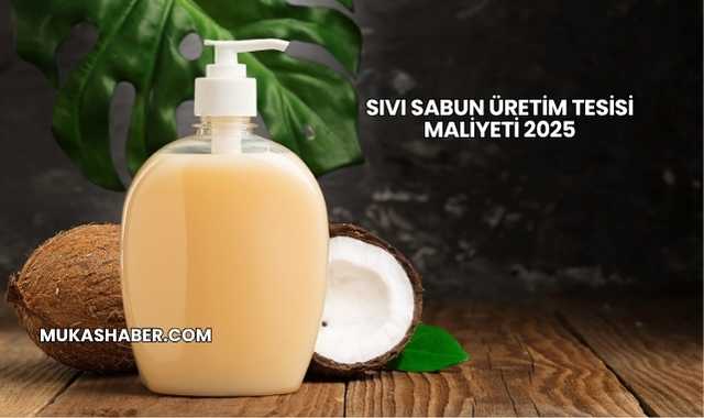 Sıvı Sabun Üretim Tesisi Maliyeti 2025