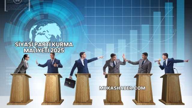 Siyasi Parti Kurma Maliyeti 2025