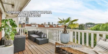 Sonradan Balkon Yapma Maliyeti 2025