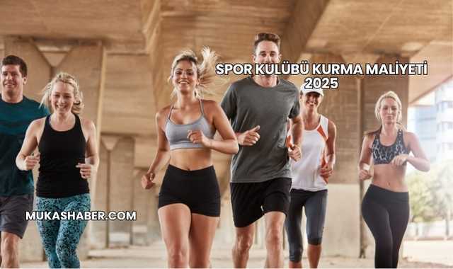 Spor Kulübü Kurma Maliyeti 2025