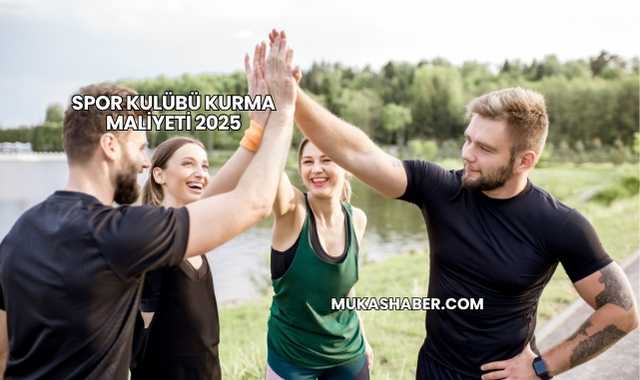 Spor Kulübü Kurma Maliyeti 2025