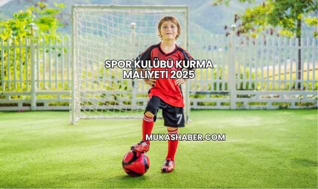 Spor Kulübü Kurma Maliyeti 2025